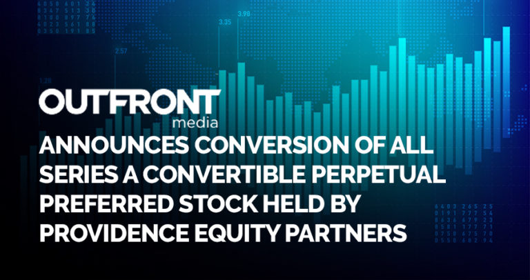 Outfront Media Announces Conversion Of All Series A Convertible Perpetual Preferred Stock Held