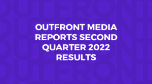 OUTFRONT MEDIA REPORTS SECOND QUARTER 2022 RESULTS